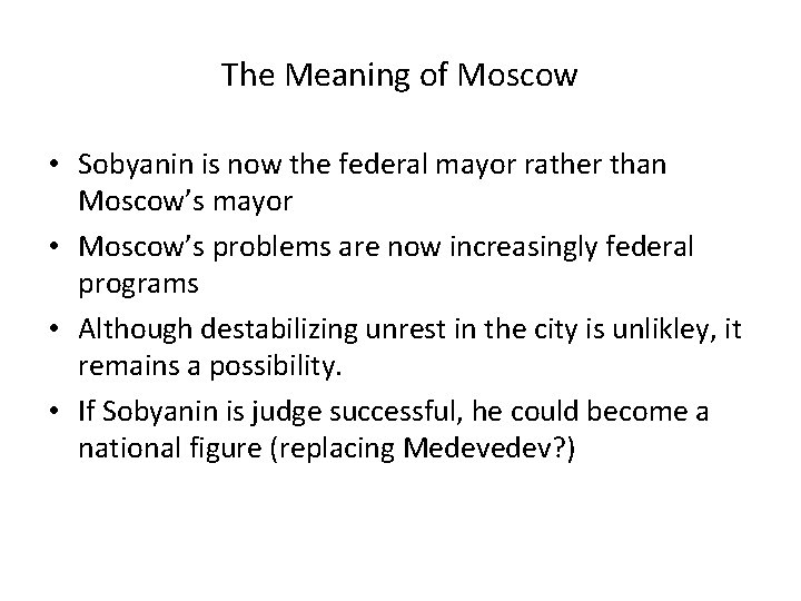 The Meaning of Moscow • Sobyanin is now the federal mayor rather than Moscow’s