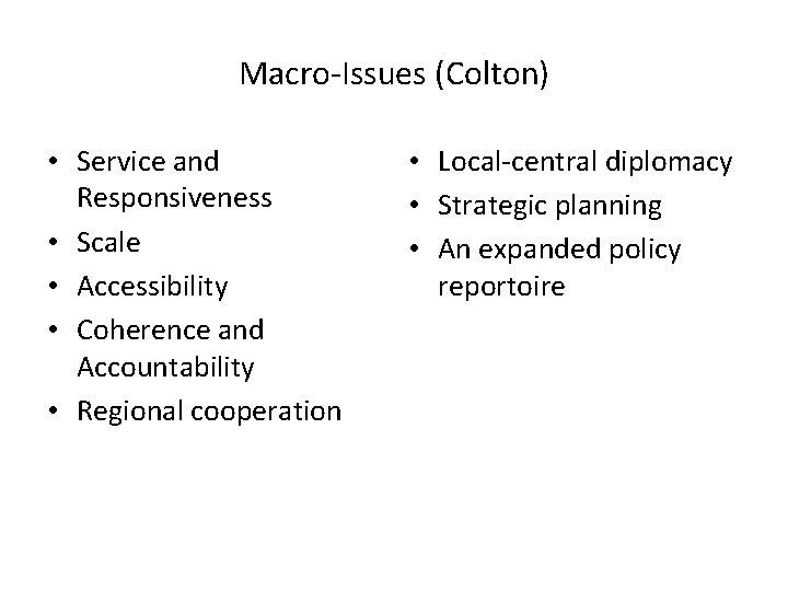 Macro-Issues (Colton) • Service and Responsiveness • Scale • Accessibility • Coherence and Accountability