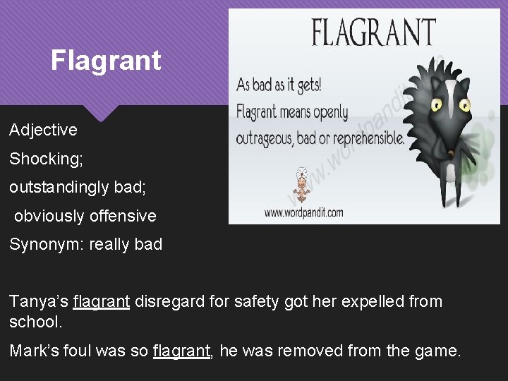 Flagrant Adjective Shocking; outstandingly bad; obviously offensive Synonym: really bad Tanya’s flagrant disregard for