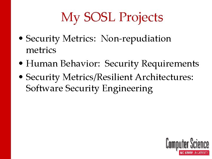 My SOSL Projects • Security Metrics: Non-repudiation metrics • Human Behavior: Security Requirements •