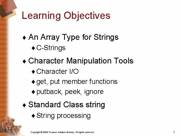 Learning Objectives ¨ An Array Type for Strings ¨ C-Strings ¨ Character Manipulation Tools Learning Objectives ¨ An Array Type for Strings ¨ C-Strings ¨ Character Manipulation Tools