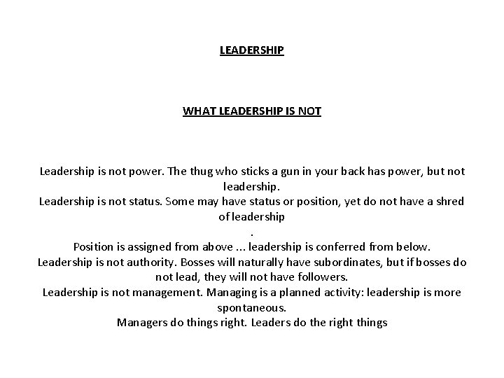 LEADERSHIP WHAT LEADERSHIP IS NOT Leadership is not power. The thug who sticks a
