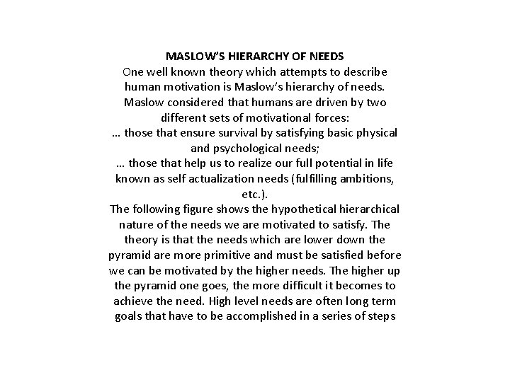 MASLOW’S HIERARCHY OF NEEDS One well known theory which attempts to describe human motivation