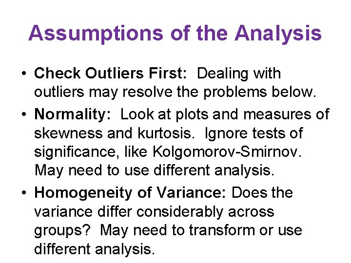 Assumptions of the Analysis • Check Outliers First: Dealing with outliers may resolve the