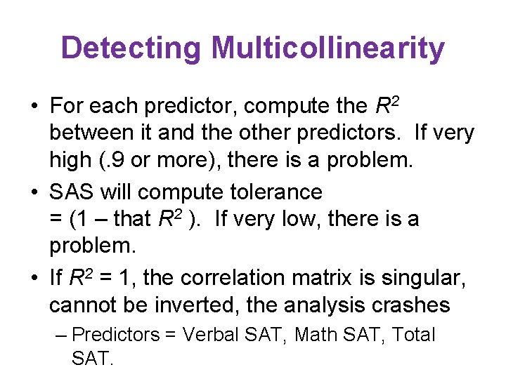 Detecting Multicollinearity • For each predictor, compute the R 2 between it and the