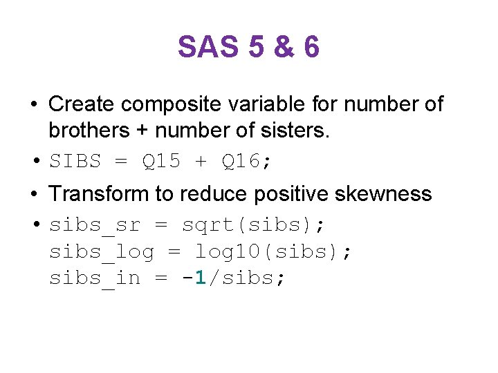 SAS 5 & 6 • Create composite variable for number of brothers + number