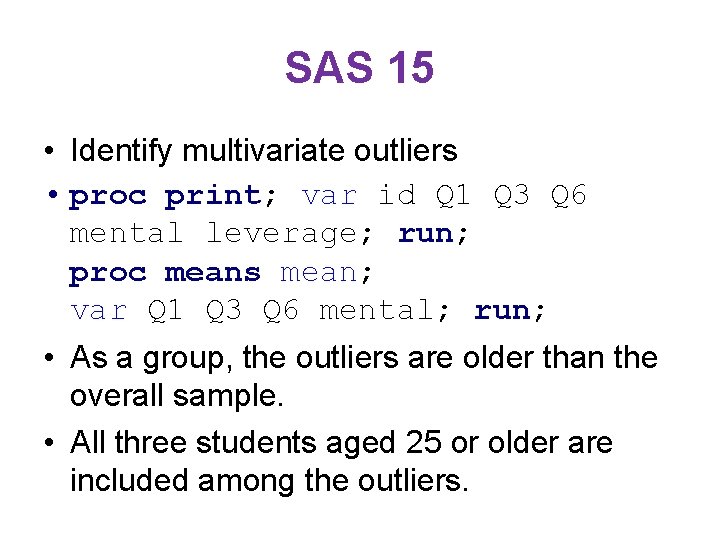 SAS 15 • Identify multivariate outliers • proc print; var id Q 1 Q