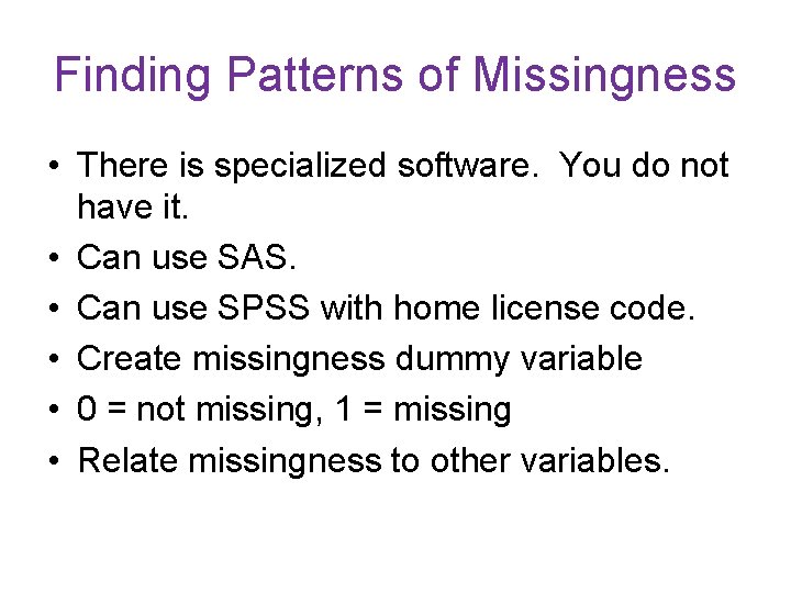 Finding Patterns of Missingness • There is specialized software. You do not have it.