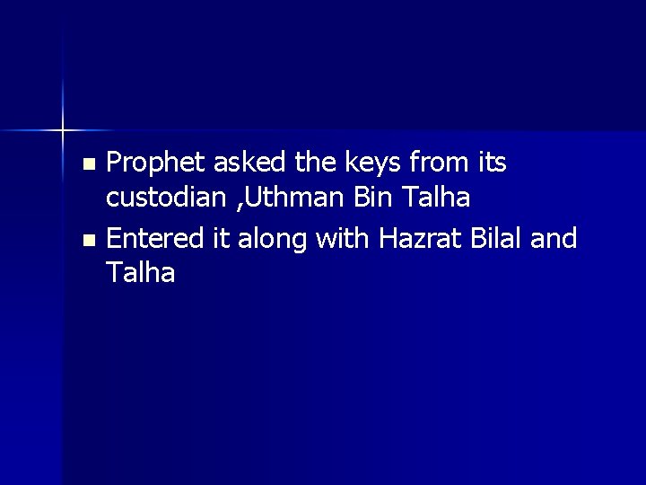 Prophet asked the keys from its custodian , Uthman Bin Talha n Entered it