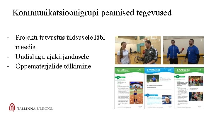 Kommunikatsioonigrupi peamised tegevused - Projekti tutvustus üldsusele läbi meedia - Uudislugu ajakirjandusele - Õppematerjalide