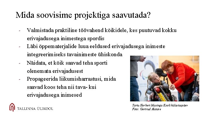 Mida soovisime projektiga saavutada? - Valmistada praktiline töövahend kõikidele, kes puutuvad kokku erivajadusega inimestega