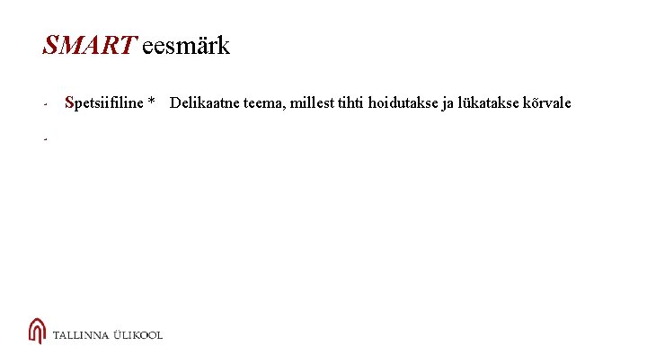 SMART eesmärk - Spetsiifiline * Delikaatne teema, millest tihti hoidutakse ja lükatakse kõrvale 
