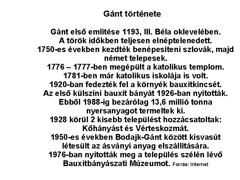 Gánt története Gánt első említése 1193, III. Béla oklevelében. A török időkben teljesen elnéptelenedett.