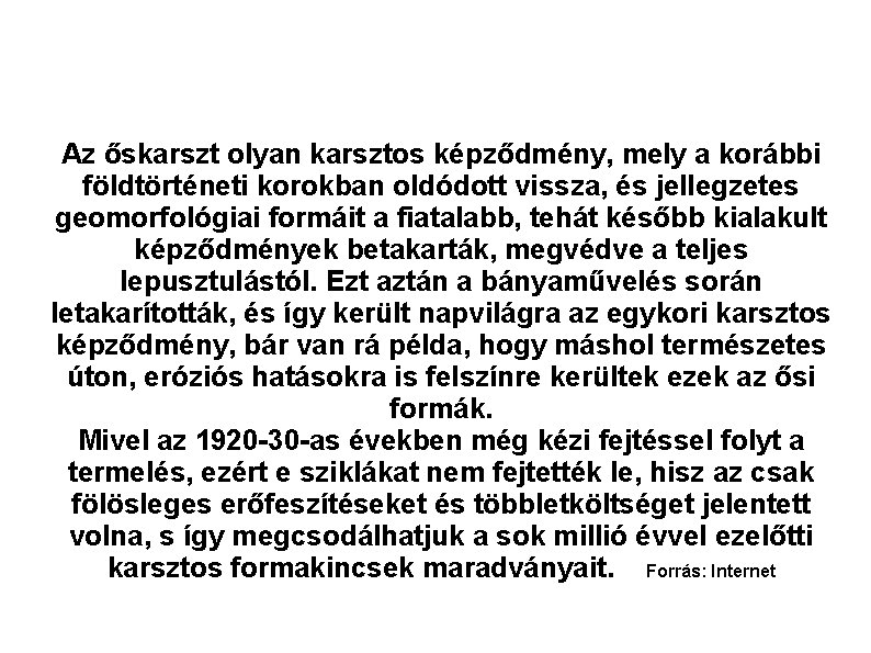 Az őskarszt olyan karsztos képződmény, mely a korábbi földtörténeti korokban oldódott vissza, és jellegzetes