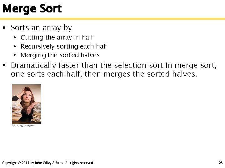 Merge Sort § Sorts an array by • Cutting the array in half •