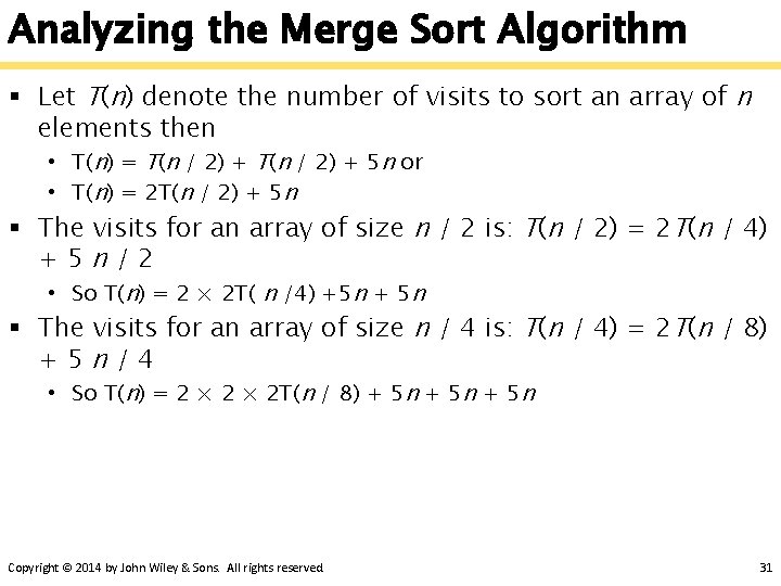 Analyzing the Merge Sort Algorithm § Let T(n) denote the number of visits to