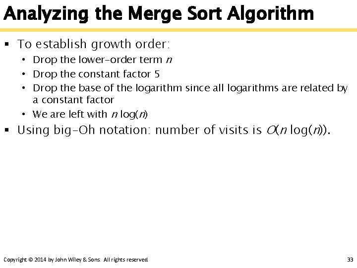 Analyzing the Merge Sort Algorithm § To establish growth order: • Drop the lower-order