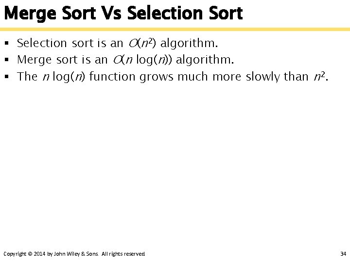 Merge Sort Vs Selection Sort § Selection sort is an O(n 2) algorithm. §