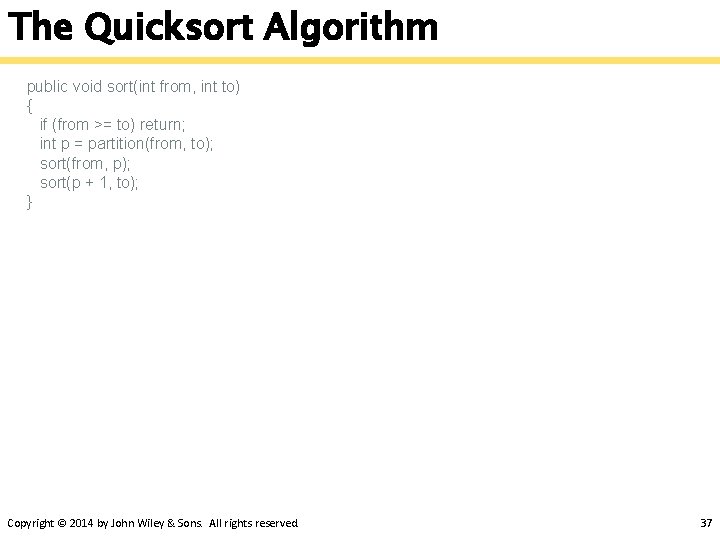 The Quicksort Algorithm public void sort(int from, int to) { if (from >= to)