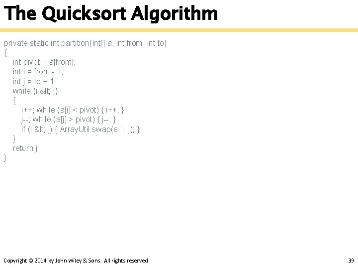 The Quicksort Algorithm private static int partition(int[] a, int from, int to) { int