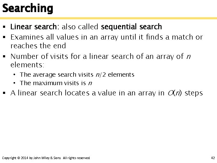 Searching § Linear search: also called sequential search § Examines all values in an
