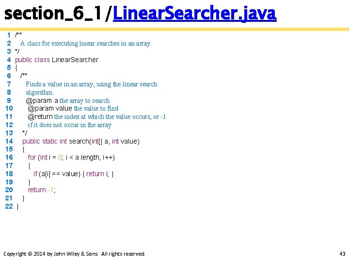 section_6_1/Linear. Searcher. java 1 /** 2 A class for executing linear searches in an
