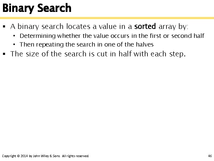 Binary Search § A binary search locates a value in a sorted array by: