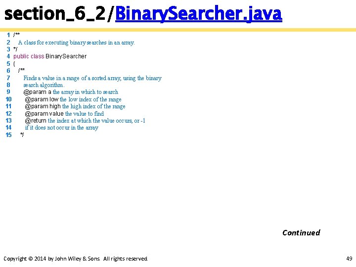 section_6_2/Binary. Searcher. java 1 /** 2 A class for executing binary searches in an
