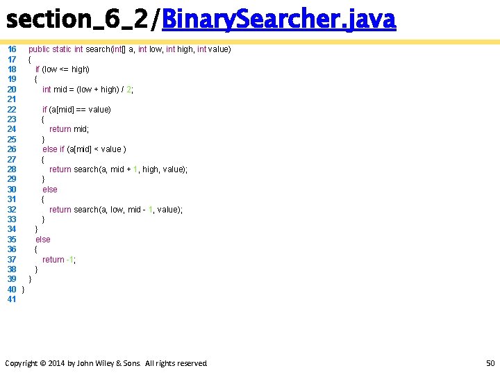 section_6_2/Binary. Searcher. java 16 public static int search(int[] a, int low, int high, int
