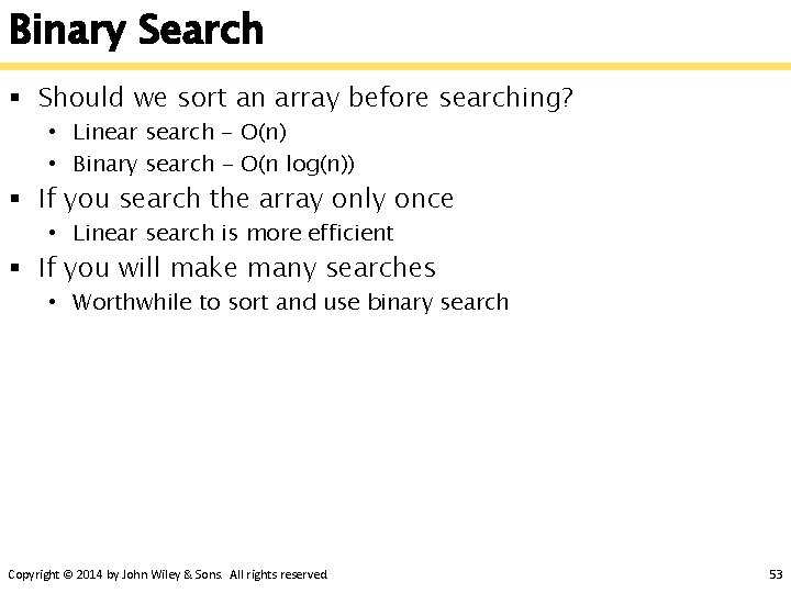 Binary Search § Should we sort an array before searching? • Linear search -