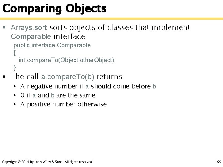 Comparing Objects § Arrays. sorts objects of classes that implement Comparable interface: public interface