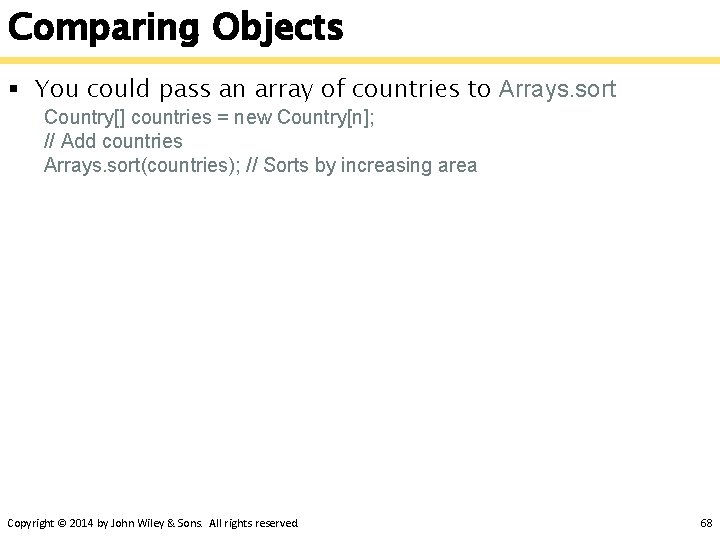 Comparing Objects § You could pass an array of countries to Arrays. sort Country[]