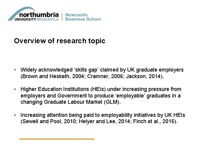 Overview of research topic • Widely acknowledged ‘skills gap’ claimed by UK graduate employers