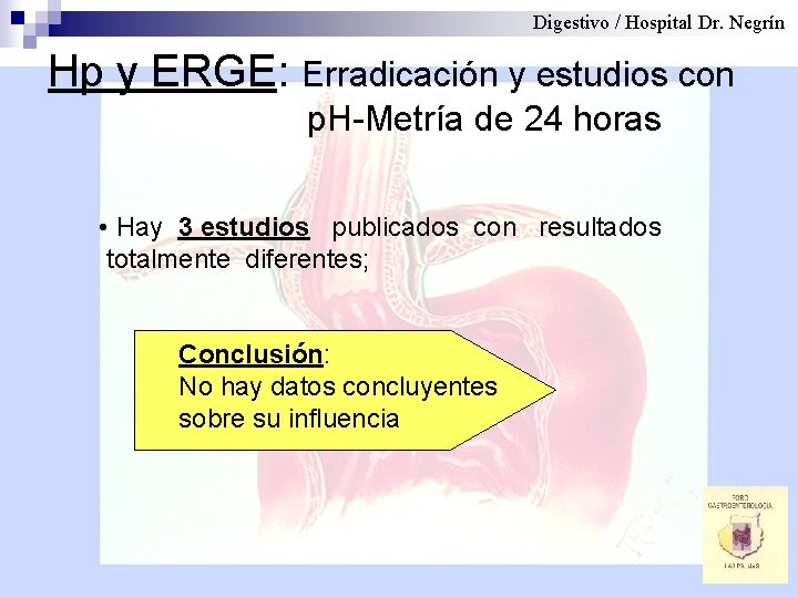 Digestivo / Hospital Dr. Negrín Hp y ERGE: Erradicación y estudios con p. H-Metría