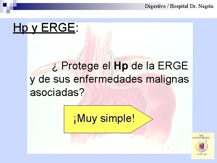 Digestivo / Hospital Dr. Negrín Hp y ERGE: ¿ Protege el Hp de la