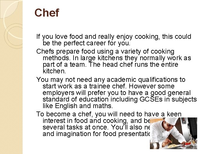 Chef If you love food and really enjoy cooking, this could be the perfect