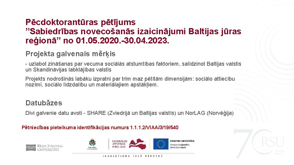 Pēcdoktorantūras pētījums ”Sabiedrības novecošanās izaicinājumi Baltijas jūras reģionā” no 01. 05. 2020. -30. 04.