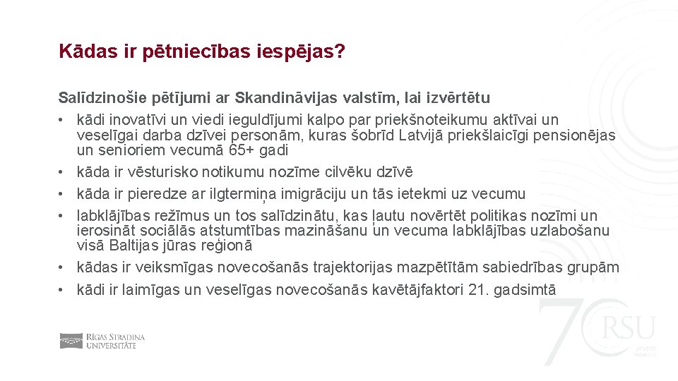 Kādas ir pētniecības iespējas? Salīdzinošie pētījumi ar Skandināvijas valstīm, lai izvērtētu • kādi inovatīvi