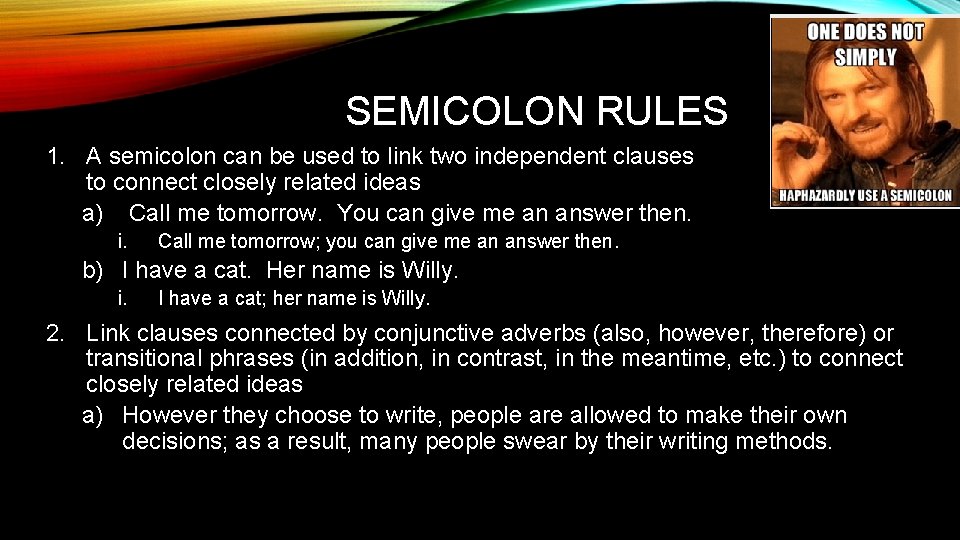 SEMICOLON RULES 1. A semicolon can be used to link two independent clauses to