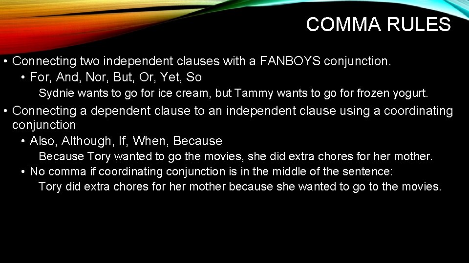 COMMA RULES • Connecting two independent clauses with a FANBOYS conjunction. • For, And,