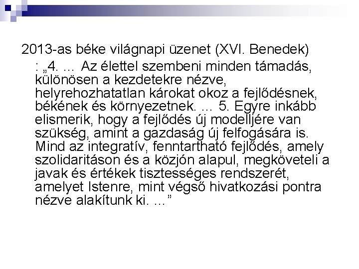 2013 -as béke világnapi üzenet (XVI. Benedek) : „ 4. … Az élettel szembeni