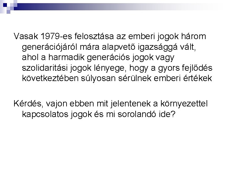 Vasak 1979 -es felosztása az emberi jogok három generációjáról mára alapvető igazsággá vált, ahol