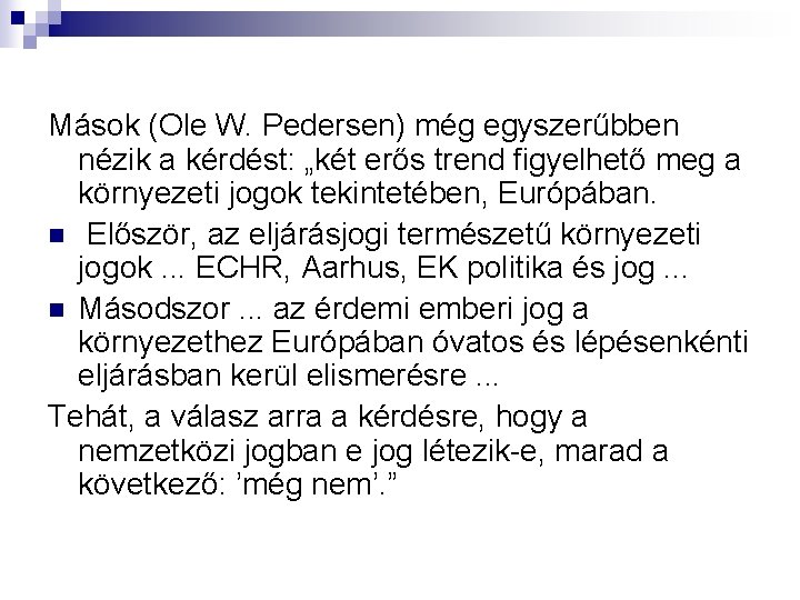 Mások (Ole W. Pedersen) még egyszerűbben nézik a kérdést: „két erős trend figyelhető meg