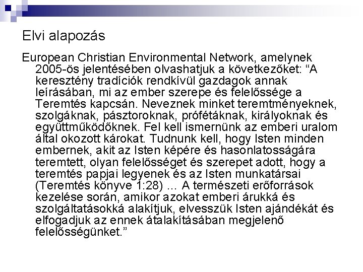 Elvi alapozás European Christian Environmental Network, amelynek 2005 -ös jelentésében olvashatjuk a következőket: “A