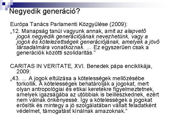 Negyedik generáció? Európa Tanács Parlamenti Közgyűlése (2009): „ 12. Manapság tanúi vagyunk annak, amit