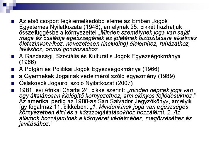 n n n Az első csoport legkiemelkedőbb eleme az Emberi Jogok Egyetemes Nyilatkozata (1948),