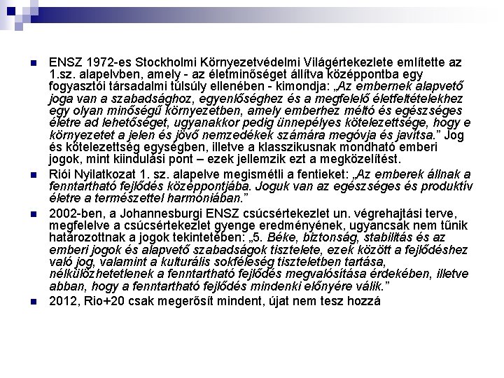 n n ENSZ 1972 -es Stockholmi Környezetvédelmi Világértekezlete említette az 1. sz. alapelvben, amely