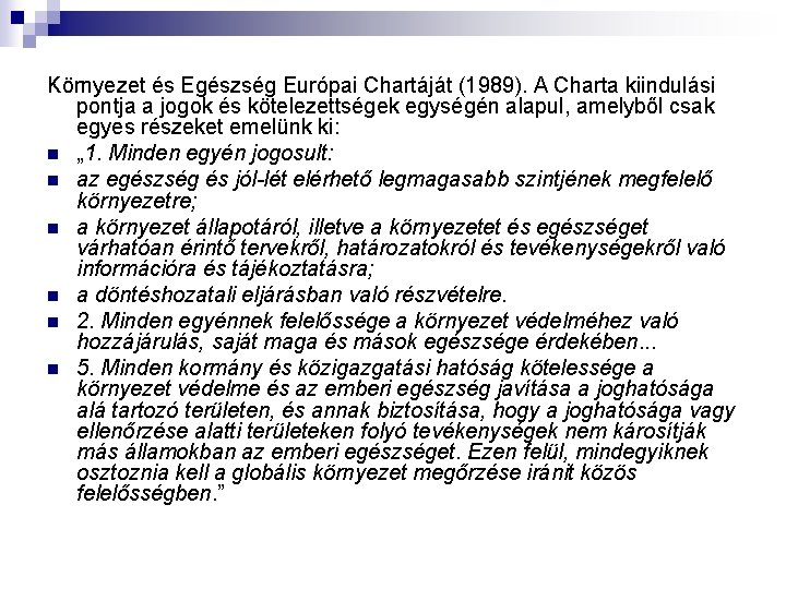 Környezet és Egészség Európai Chartáját (1989). A Charta kiindulási pontja a jogok és kötelezettségek