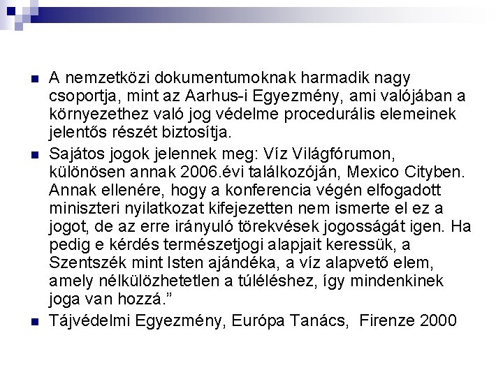n n n A nemzetközi dokumentumoknak harmadik nagy csoportja, mint az Aarhus-i Egyezmény, ami