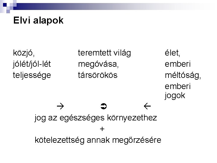 Elvi alapok közjó, jólét/jól-lét teljessége teremtett világ megóvása, társörökös jog az egészséges környezethez +